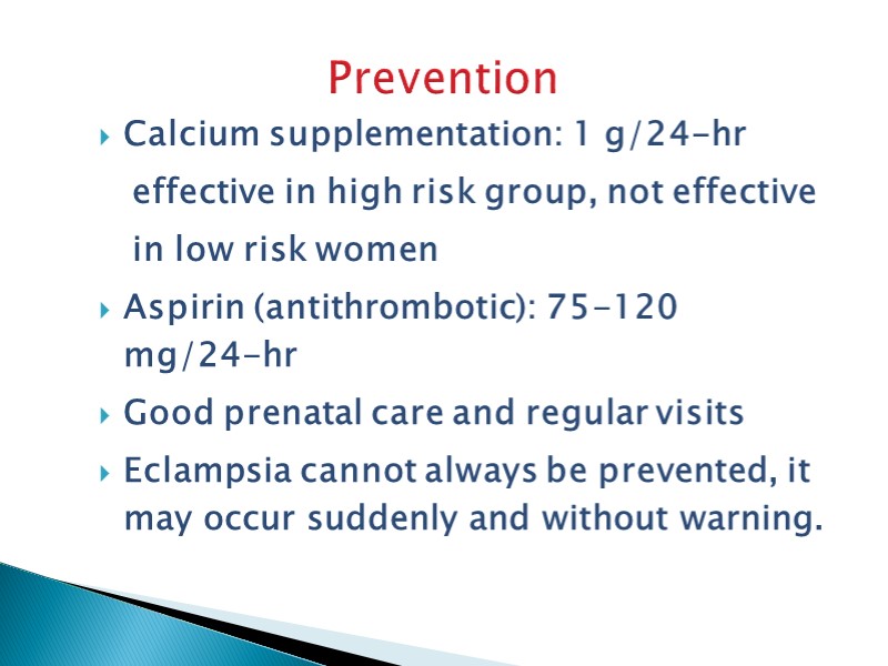 Prevention Calcium supplementation: 1 g/24-hr     effective in high risk group,